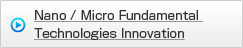Nano / Micro Fundamental Technologies Innovation